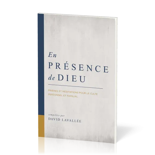 En présence de Dieu - Prières et méditations pour le culte personnel et familial