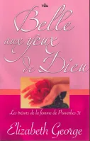 Belle aux yeux de Dieu - Les trésors de la femme de Proverbes 31
