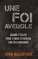 Une foi aveugle - Quand l’Église perd l’envie d’exercer son discernement