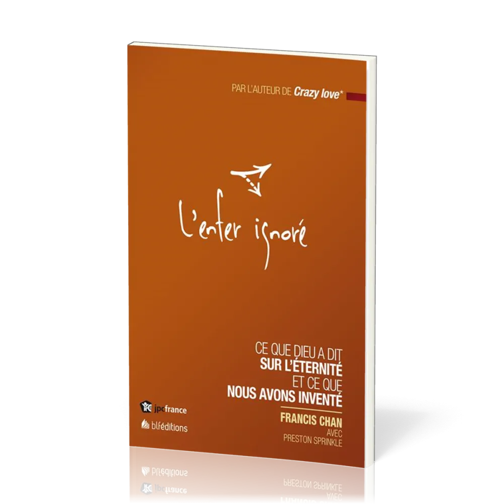 Enfer ignoré (L') - Ce que Dieu a dit sur l'éternité et ce que nous avons inventé