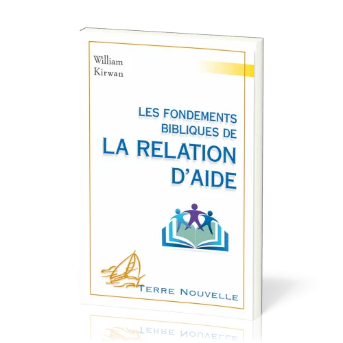 Fondements bibliques de la relation d’aide (Les) - [collection Terre Nouvelle]