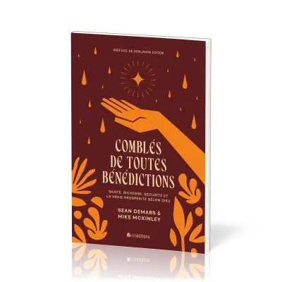 Comblés de toutes bénédictions - Santé, richesse, sécurité et la vraie prospérité selon Dieu
