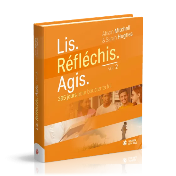 Lis. Réfléchis. Agis. - vol. 2 - 365 jours pour booster ta foi