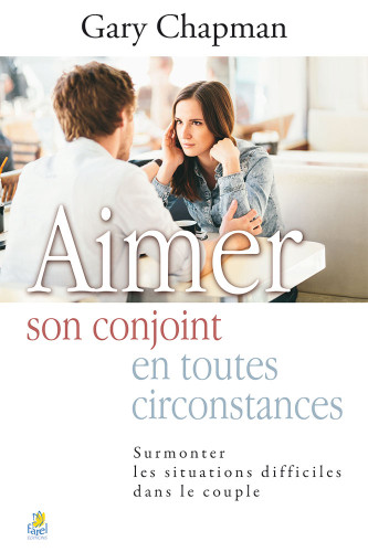 Aimer son conjoint en toutes circonstances. - Surmonter les situations difficiles dans le couple