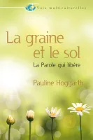 Graine et le sol (La) - La parole qui libère