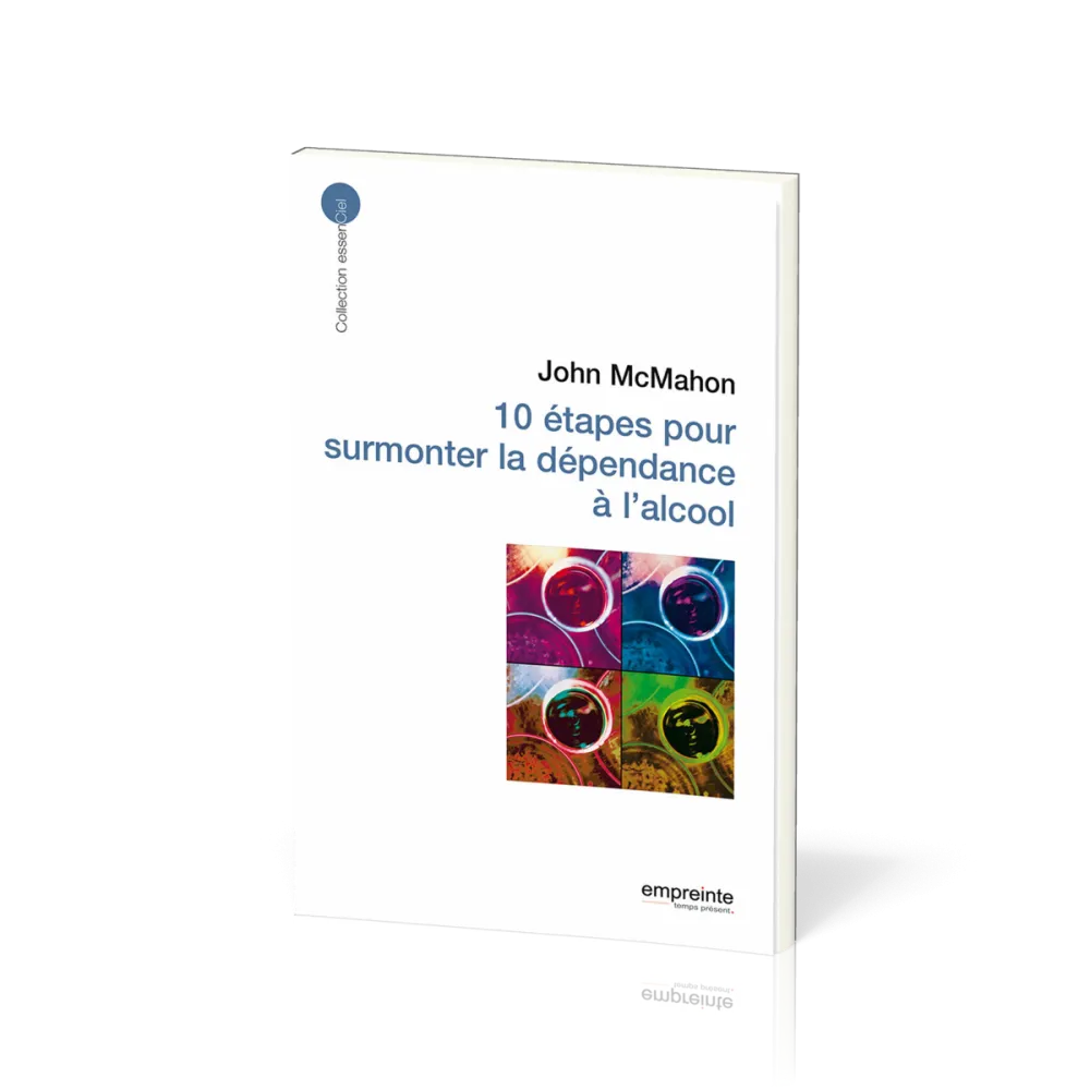 10 étapes pour surmonter la dépendance à l'alcool - [collection essenCiel]