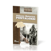 Johann Heinrich Pestalozzi : L'amour divin au centre des classes - [collection Les Héros de la foi]