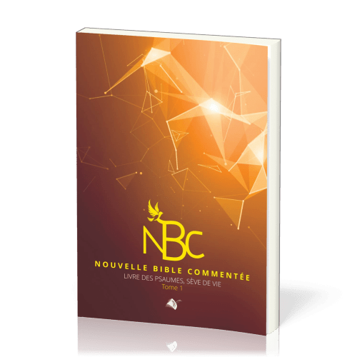 Nouvelle Bible commentée - Livre des Psaumes, sève de vie, tome 1