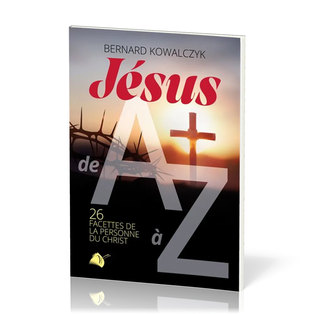 Jésus de A à Z - 26 facettes de la personne du Christ