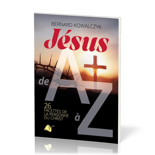 Jésus de A à Z - 26 facettes de la personne du Christ