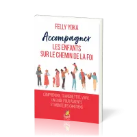Accompagner les enfants sur le chemin de la foi - Comprendre, transmettre, vivre. Un guide pour...