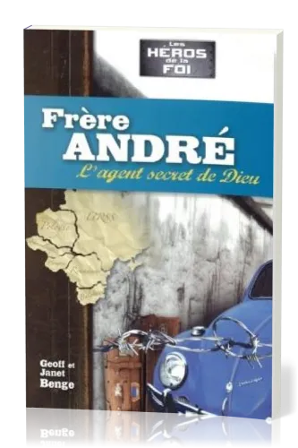 Frère André : L'agent secret de Dieu - [collection Les Héros de la foi]