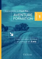 Aventure formation, volume 1 - Une formation biblique et pratique en 3 ans
