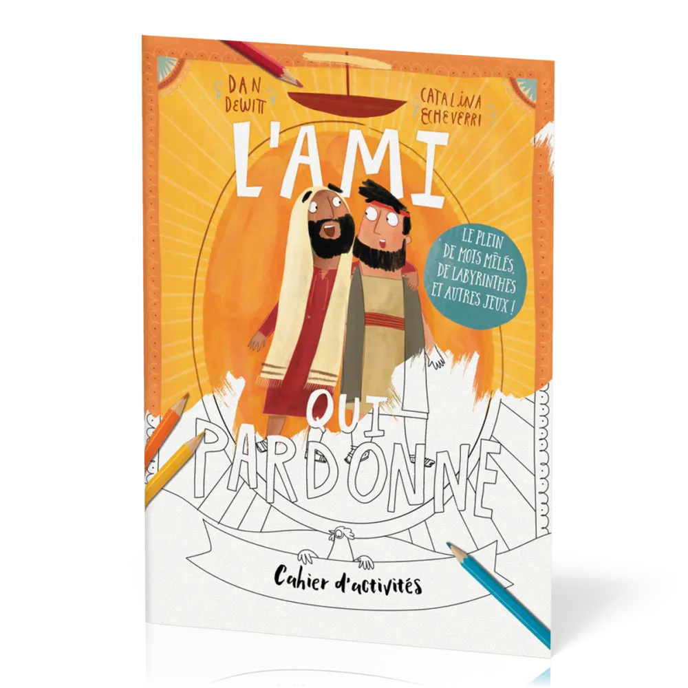 Ami qui pardonne (L') - Cahier d'activités