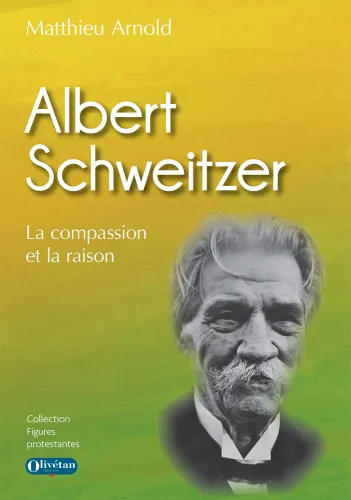 Albert Schweitzer - La compassion et la raison