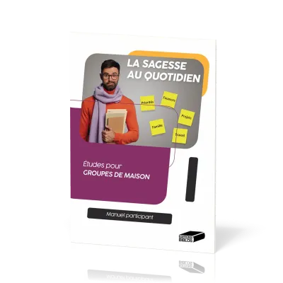 Sagesse au quotidien. Manuel participant (La) - Études pour groupes de maison