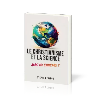 Christianisme et la Science : amis ou ennemis ? (Le)