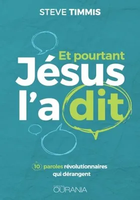 Et pourtant Jésus l'a dit - 10 paroles révolutionnaires qui dérangent