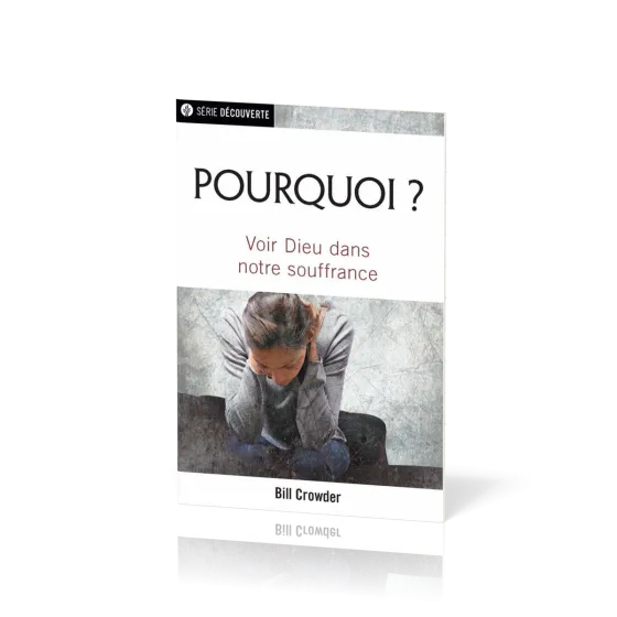 Pourquoi ? Voir Dieu dans notre souffrance - [brochure NPQ série découverte]