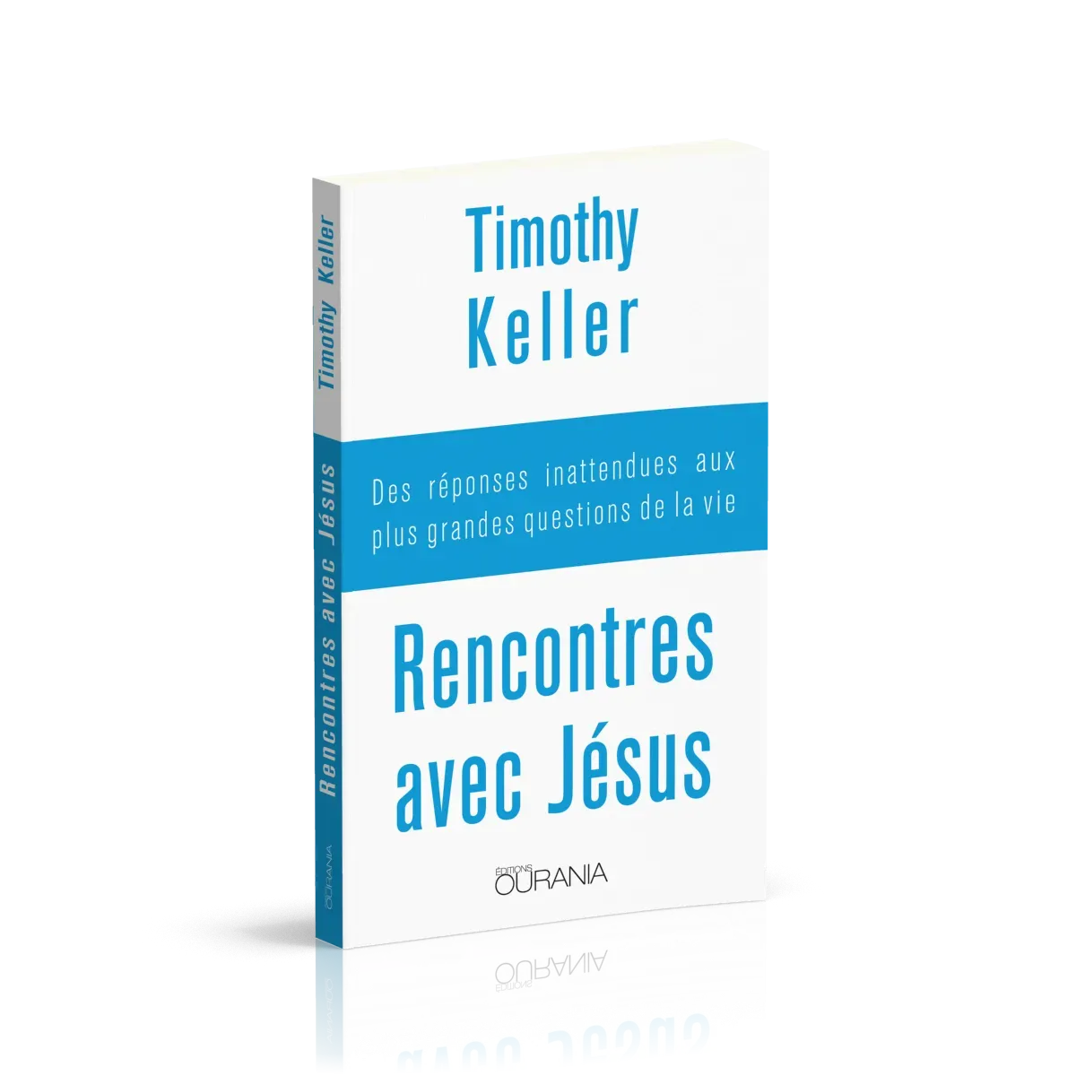 Rencontres avec Jésus - Des réponses inattendues aux plus grandes questions de la vie