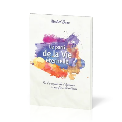 Parti de la vie éternelle (Le) - De l'origine de l'homme à ses fins dernières