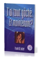 J'ai tout gâché. et maintenant?