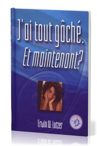 J'ai tout gâché. et maintenant?