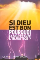 Si Dieu est bon, pourquoi la souffrance, l'injustice?