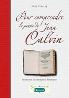 Pour comprendre la pensée de Jean Calvin - Introduction à la théologie du réformateur