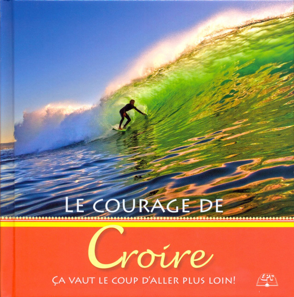 Courage de croire (Le) - Ça vaut le coup d'aller plus loin