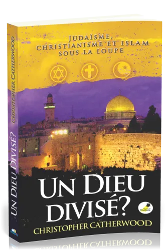Un Dieu divisé? - Judaïsme, christianisme et islam sous la loupe