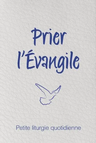 Prier l'Évangile - Petite liturgie quotidienne