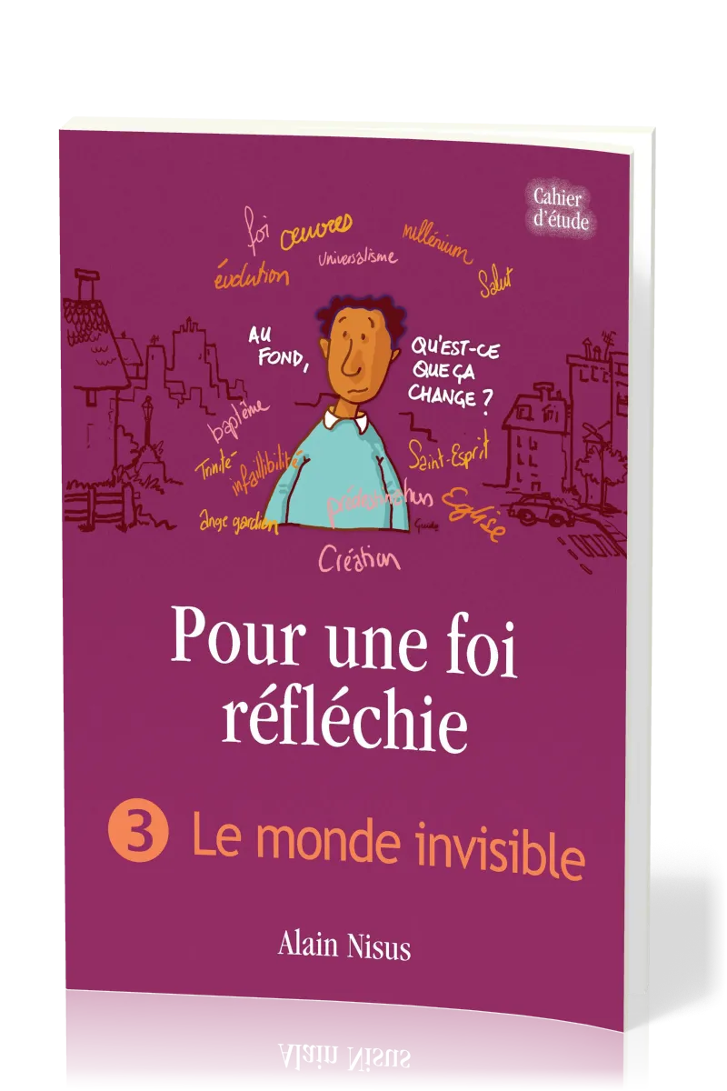 Pour une foi réfléchie 3  - Le Monde invisible - cahier d'étude
