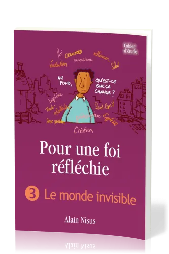 Pour une foi réfléchie 3  - Le Monde invisible - cahier d'étude
