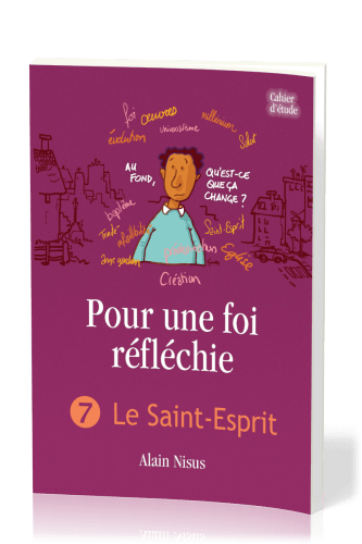 Pour une foi réfléchie 7 - Le Saint-Esprit - cahier d'étude