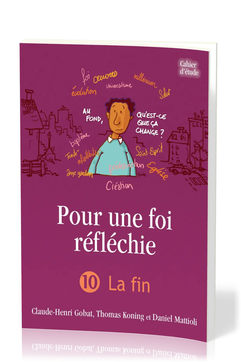 Pour une foi réfléchie 10 - La Fin - cahier d'étude
