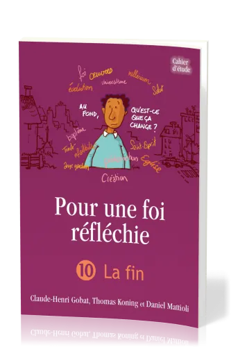 Pour une foi réfléchie 10 - La Fin - cahier d'étude