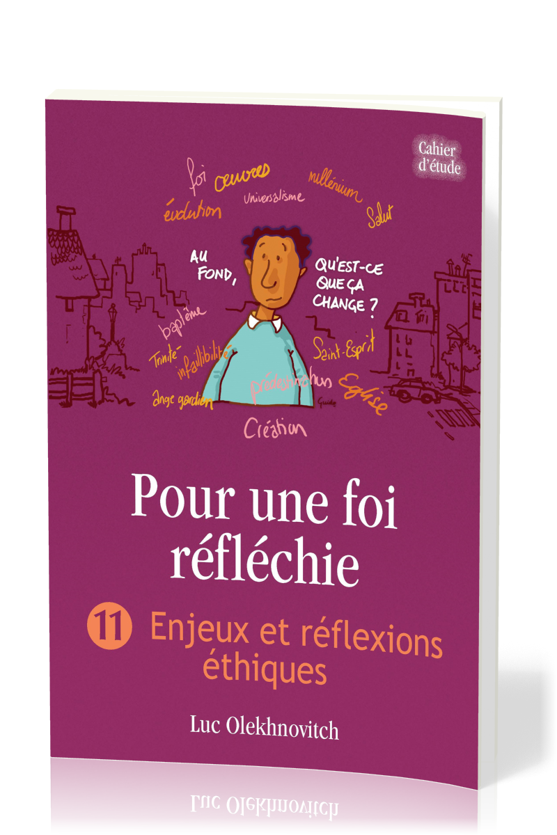 Pour une foi réfléchie 11 - Enjeux et réflexions éthiques - cahier d'étude