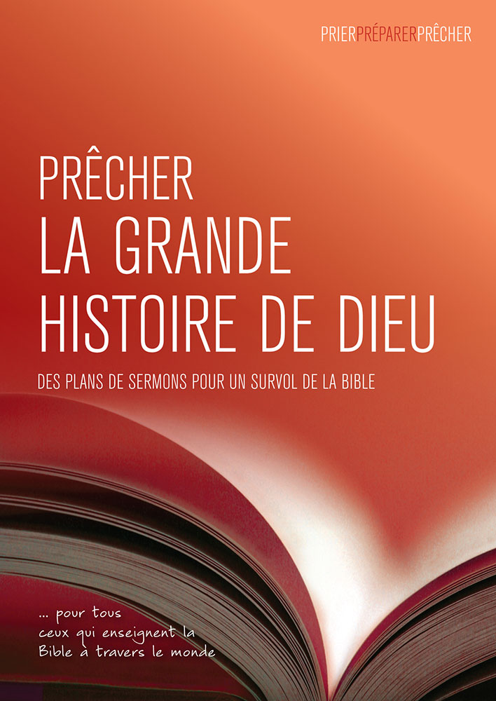 Prêcher la grande histoire de Dieu - Des plans de sermons pour un survol de la Bible … pour tous...