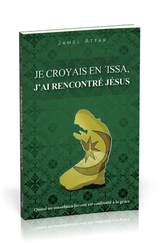 Je croyais en 'Issa, j'ai rencontré Jésus - Quand un musulman fervent est confronté à la grâce