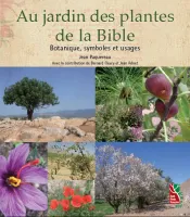 Au jardin des plantes de la Bible - Botanique, symboles et usages