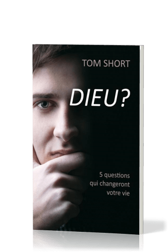 Dieu? - 5 questions qui changeront votre vie