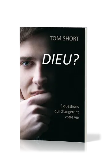 Dieu? - 5 questions qui changeront votre vie