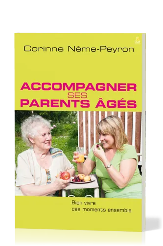 Accompagner ses parents âgés - Bien vivre ces moments ensemble