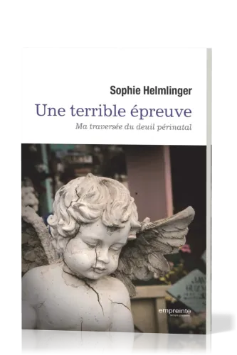 Une terrible épreuve - Ma traversée du deuil périnatal