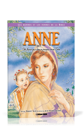 Anne: une femme qui a tenu sa promesse envers Dieu - Collection: Les hommes et les femmes de la...