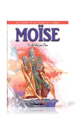 Moïse: le chef choisi par Dieu - Collection: Les hommes et les femmes de la Bible