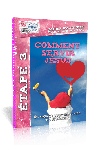 Comment servir Jésus, cahier d'activités  - Étape 3 un voyage pour découvrir ma f.o.r.m.e. Petits...