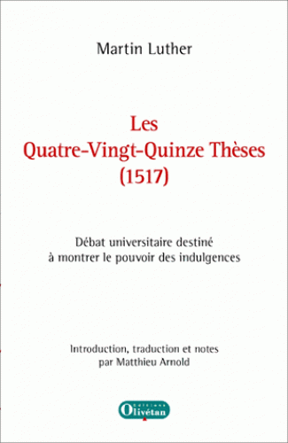 Quatre-Vingt-Quinze Thèses (1517) (Les) - Débat universitaire destiné à montrer le pouvoir des indulgences