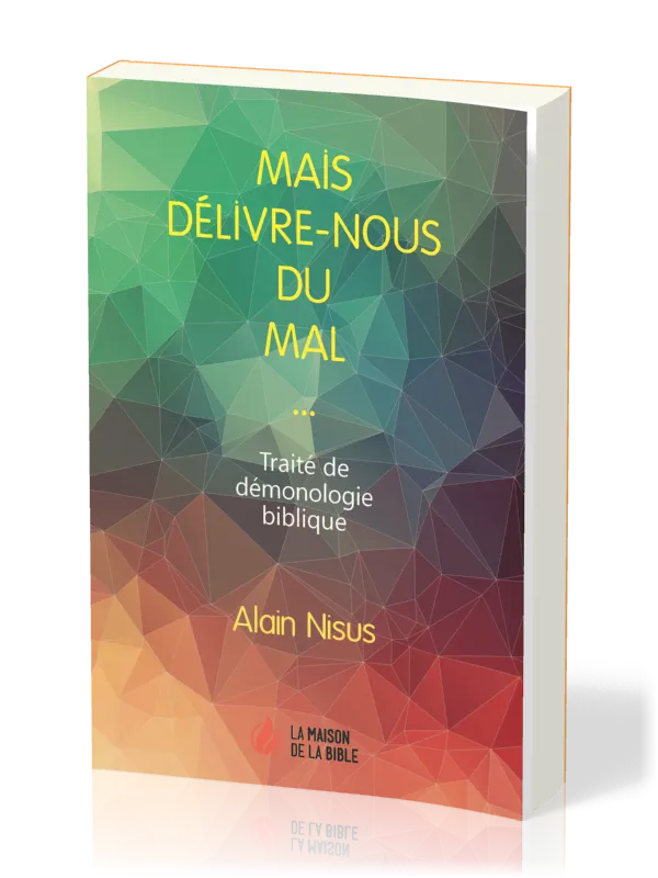 Mais délivre-nous du mal  - Traité de démonologie biblique